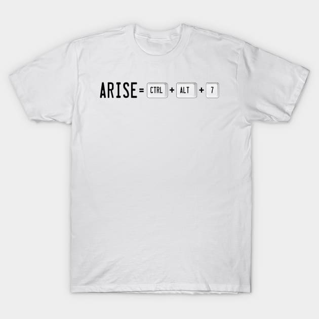 Arise! Ctrl+Alt+7 T-Shirt by dflynndesigns